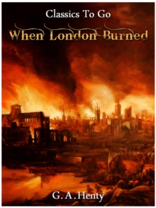 When London Burned - a Story of Restoration Times and the Great Fire