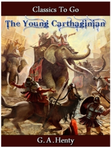 The Young Carthaginian - A Story of The Times of Hannibal