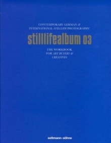 Stilllifealbum 03 : Best German and International Stilllife Photography, Hardback Book Stilllifealbum 03 : Best German and International Stilllife Photography, Hardback Book