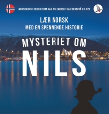 Mysteriet om Nils. Lr norsk med en spennende historie. Norskkurs for deg som kan noe norsk fra fr (niva B1-B2).