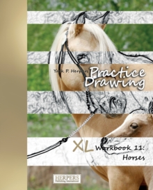 Practice Drawing - XL Workbook 11 : Horses