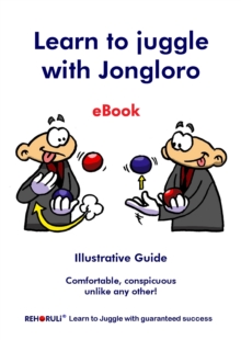 Learn to juggle with Jongloro (eBook) : Illustrative Guide - Comfortable, conspicuous unlike any other!