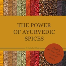 The power of Ayurvedic spices : Health Secrets from Acient India