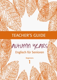 Autumn Years - Englisch fur Senioren 1 - Beginners - Teacher's Guide : Teacher's Guide zu Coursebook for Beginners