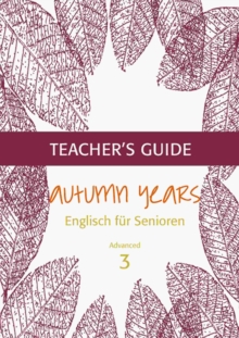 Autumn Years - Englisch fur Senioren 3 - Advanced Learners - Teacher's Guide : Teacher's Guide zu Coursebook for Advanced Learners