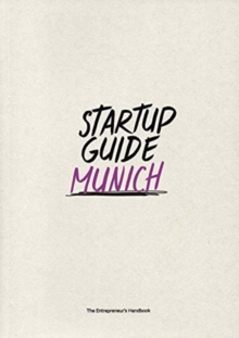 Startup Guide Munich Vol. 2 : The Entrepreneur's Handbook, Paperback / softback Book Startup Guide Munich Vol. 2 : The Entrepreneur's Handbook, Paperback / softback Book