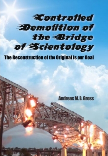 Controlled Demolition of the Bridge of Scientology : The reconstruction of the original is our goal