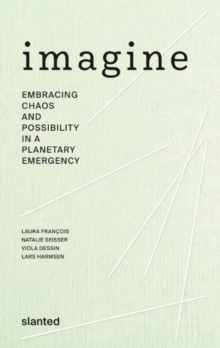 Imagine : Embracing Chaos and Possibility in a Planetary Emergency