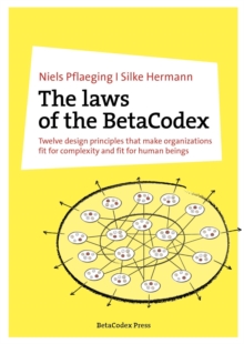 The laws of the BetaCodex : Twelve design principles that make organizations fit for complexity and fit for human beings