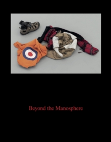 Beyond the Manosphere : Masculinities Today