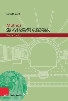 Muthos : Aristotle's Concept of Narrative and the Fragments of Old Comedy