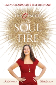 The Soul on Fire : Live Your Absolute Best Life Now