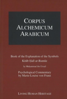 Corpus Alchemicum Arabicum : Book of the Explantion of the Symbols Kitab Hall Ar-Rumuz by Muhammad Ibn Umail -- Psychological Commentary by Marie-Louise Von Franz v. 1A, Paperback / softback Book Corpus Alchemicum Arabicum : Book of the Explantion of the Symbols Kitab Hall Ar-Rumuz by Muhammad Ibn Umail -- Psychological Commentary by Marie-Louise Von Franz v. 1A, Paperback / softback Book