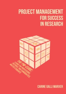 Project Management for Success in Research: The PM-Cube : a Guide for Professors, Postdocs, PhD Candidates, Master Students