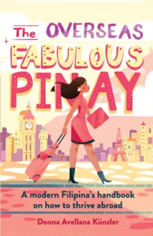 The Overseas Fabulous Pinay : A modern Filipina's handbook on how to thrive abroad