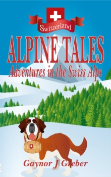 ALPINE TALES : Adventures in the Swiss Alps