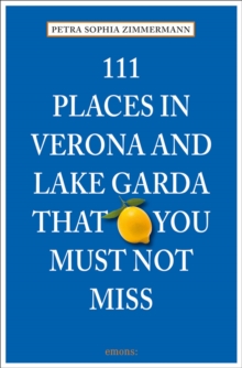 111 Places in Verona and Lake Garda That You Must Not Miss, Book 111 Places in Verona and Lake Garda That You Must Not Miss, Book