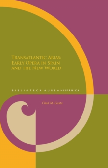 Transatlantic Arias : Early Opera in Spain and the New World