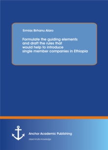 Formulate the guiding elements and draft the rules that would help to introduce single member companies in Ethiopia