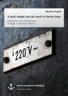 A brief insight into the world of device fuses: Significance and Development of Fuses in Electrical Devices