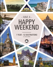 Happy Weekend : 1 Year - 52 Destinations - All over Europe, Hardback Book Happy Weekend : 1 Year - 52 Destinations - All over Europe, Hardback Book