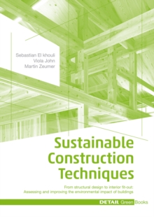 Sustainable Construction Techniques : From structural design to interior fit-out: Assessing and improving the environmental impact of buildings