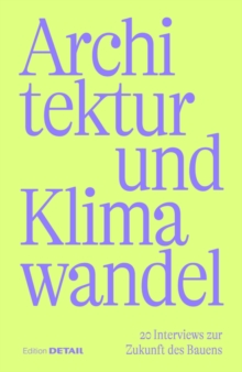 Architektur und Klimawandel : 20 Interviews zur Zukunft des Bauens