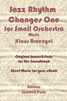 Jazz Rhythm Changes One for Small Orchestra : Original Scores & Parts for the Soundtrack - Sheet Music for Your eBook