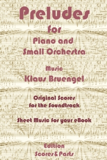 Preludes for Piano and Small Orchestra : Original Scores to the Soundtrack - Sheet Music for Your eBook