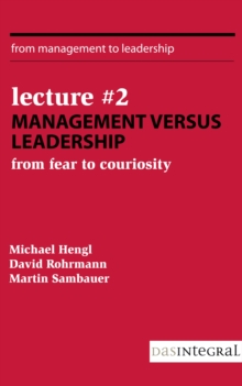 Lecture #2 - Management versus Leadership : From Fear to Curiosity