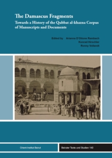 The Damascus Fragments : Towards A History Of The Qubbat al-khazna Corpus Of Manuscripts And Documents