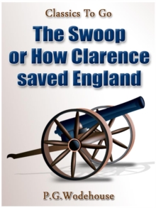 The Swoop! / or How Clarence Saved England / A Tale of the Great Invasion