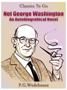 Not George Washington - an Autobiographical Novel