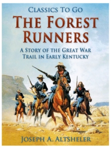 The Forest Runners / A Story of the Great War Trail in Early Kentucky