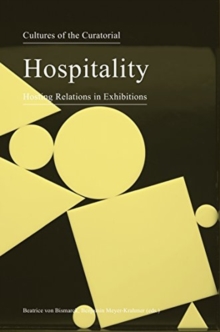 Cultures of the Curatorial 3 - Hospitality: Hosting Relations in Exhibitions