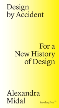 Design By Accident For A New History Of Design