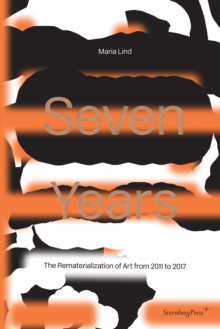 Seven Years : The Rematerialisation of Art From 2011-2017