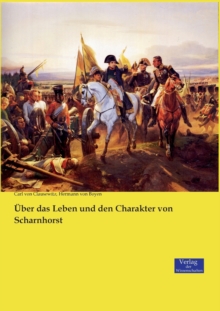 UEber das Leben und den Charakter von Scharnhorst, Paperback / softback Book UEber das Leben und den Charakter von Scharnhorst, Paperback / softback Book
