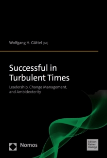 Successful in Turbulent Times : Leadership, Change Management, and Ambidexterity