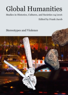 Stereotypes and Violence : Global Humanities. Studies in Histories, Cultures, and Societies 04/2016