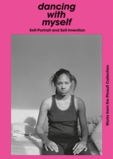 Dancing with Myself : Self-Portrait and Self-Invention, Paperback / softback Book Dancing with Myself : Self-Portrait and Self-Invention, Paperback / softback Book