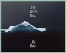 Liza Ryan: The Unreal Real, Hardback Book Liza Ryan: The Unreal Real, Hardback Book