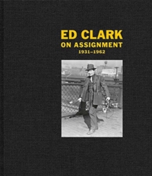 Ed Clark: On Assignment : 1931-1962