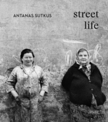 Antanas Sutkus: Street Life (Multi-Lingual edition)