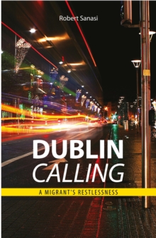 Dublin Calling : A migrant's restlessness