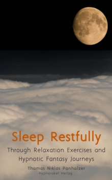 Sleep Restfully : Through Relaxation Exercises and Hypnotic Fantasy Journeys