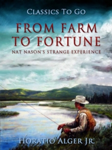 From Farm to Fortune : Nat Nason's Strange Experience