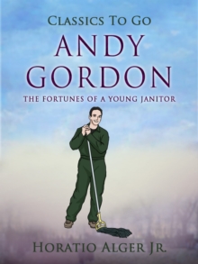 Andy Gordon : Or, the Fortunes of a Young Janitor