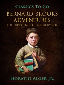 Bernard Brooks' Adventures : Or, The Experience of a Plucky Boy