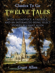 Twelve Tales with a Headpiece, a Tailpiece, and an Intermezzo: Being Select Stories